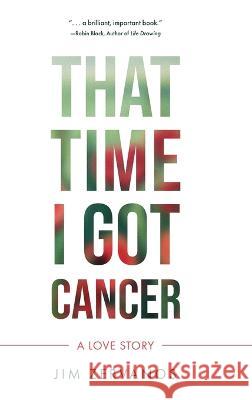 That Time I Got Cancer Jim Zervanos   9781646638192 Koehler Books