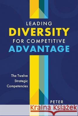 Leading Diversity for Competitive Advantage: The Twelve Strategic Competencies Peter Linkow   9781646638352 Koehler Books