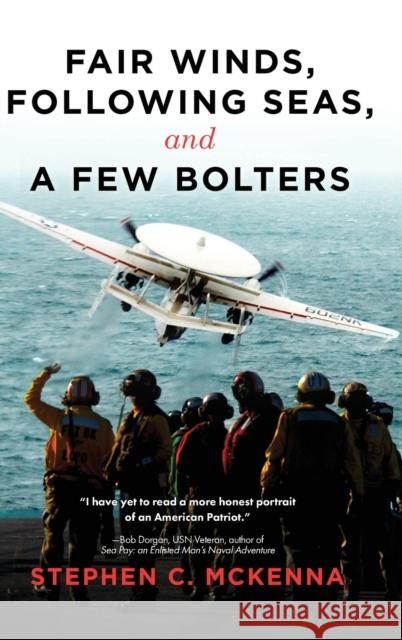Fair Winds, Following Seas, and a Few Bolters: My Navy Years McKenna, Stephen C. 9781646638529 Koehler Books