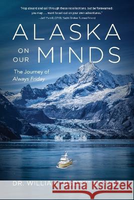 Alaska On Our Minds: The Journey of Always Friday William Bethea 9781646639090 Koehler Books