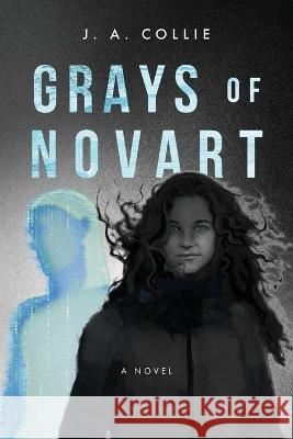 Grays of Novart J. A. Collie 9781646639144 Koehler Books
