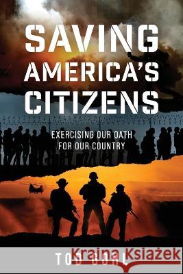 Saving America\'s Citizens: Exercising our Oath for our Country Tod Gohl 9781646639311 Koehler Books