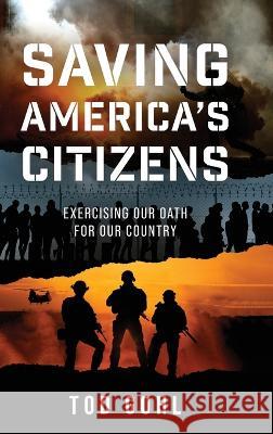 Saving America\'s Citizens: Exercising our Oath for our Country Tod Gohl 9781646639335 Koehler Books