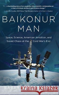 Baikonur Man: Space, Science, American Ambition, and Russian Chaos at the Cold War\'s End Barry L. Stoddard 9781646639427 Koehler Books