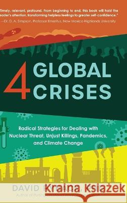 4 Global Crises: Radical Strategies for Dealing with Nuclear Threat, Racial Injustice, Pandemics, and Climate Change David Ryback, PhD   9781646639540 Koehler Books