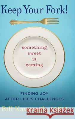 Keep Your Fork! Something Sweet is Coming Bill Kavanagh 9781646639571 Koehler Books