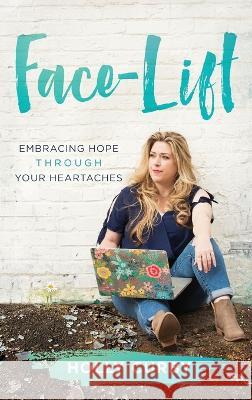 Face-Lift: Embracing Hope through your Heartaches Holly Curby 9781646639601 Koehler Books