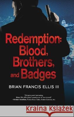Redemption, Blood, Brothers and Badges Brian Ellis 9781646639632 Koehler Books