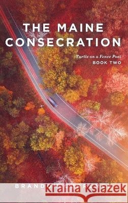 The Maine Consecration Brandon Currence 9781646639908 Koehler Books