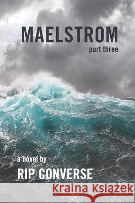 Maelstrom: Part III Rip Converse 9781646692507 Primedia E-Launch LLC