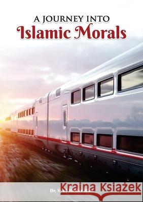 A Journey into Islamic Morals Syed Haider Riza 9781646698301