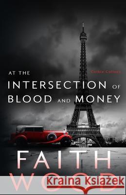 at the Intersection of Blood & Money: A Colbie Colleen Cozy, Suspense Mystery Faith Wood 9781646698356 Wood Media, British Columbia, Canada