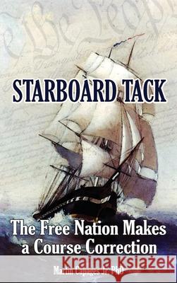 Starboard Tack: The Free Nation makes a Course Correction Martin Capages 9781646698769 American Freedom Publications LLC