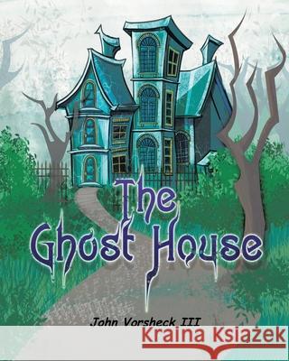 The Ghost House John Vorsheck, III, Diana Todaro Vorsheck 9781646700493 Covenant Books