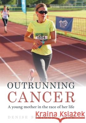 Outrunning Cancer Denise Spriggs Neish 9781646700684