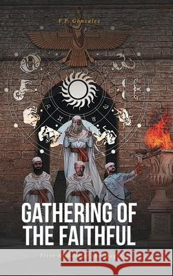 Gathering of the Faithful: First Archive of the Magi F P Gonzalez 9781646701230 Covenant Books