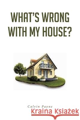 What's Wrong with My House? Calvin Payne 9781646703104