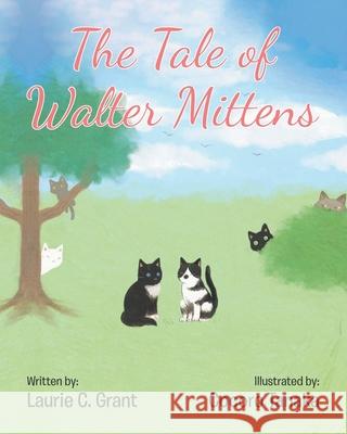 The Tale of Walter Mittens Laurie C Grant 9781646703234