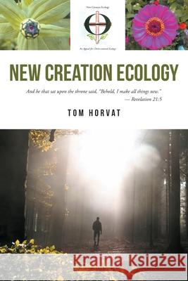 New Creation Ecology Tom Horvat 9781646703340