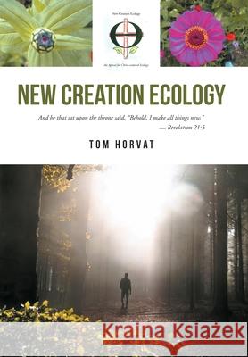 New Creation Ecology Tom Horvat 9781646703357