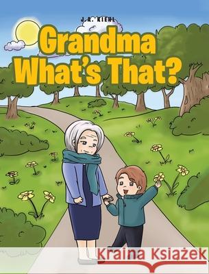 Grandma, What's That? J a Kiehl 9781646705153 Covenant Books