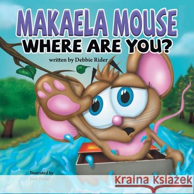 Makaela Mouse, Where Are You? Debbie Rider 9781646705405