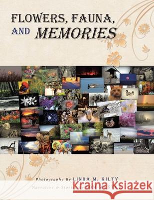 Flowers, Fauna, and Memories Tom Wester, Linda M Kilty 9781646706334