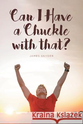 Can I Have a Chuckle with That? James Snyder 9781646707430 Covenant Books