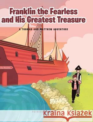 Franklin the Fearless and His Greatest Treasure: A Thomas and Matthew Adventure Patrick Pickett 9781646707485