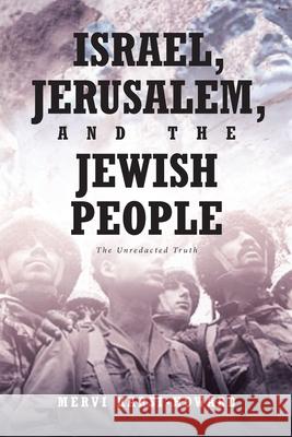 Israel, Jerusalem, and The Jewish People: The Unredacted Truth Mervi Karsi-Howard 9781646708505 