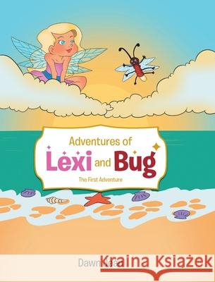 Adventures of Lexi and Bug: The First Adventure Dawn Jean 9781646708772 Covenant Books