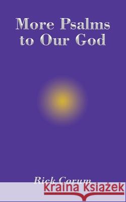 More Psalms to Our God Rick Corum 9781646709144 Covenant Books