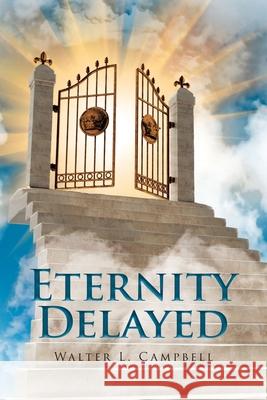 Eternity Delayed Walter L. Campbell 9781646709182