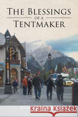 The Blessings of a Tentmaker Giles J. Isaacson 9781646709410 Covenant Books