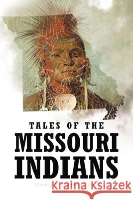 Tales of the Missouri Indians Dennis R Edwards Ph D 9781646709823 Covenant Books