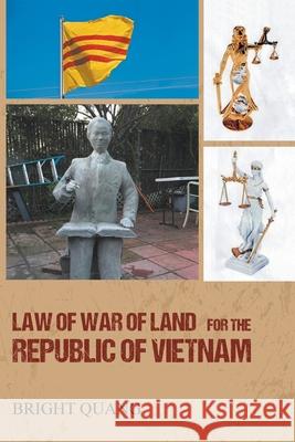 LAW of WAR of LAND for the REPUBLIC of VIETNAM Bright Quang 9781646741694