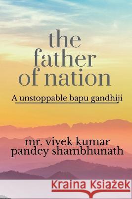 The Father of Nation Vivek Pandey   9781646784622 Notion Press