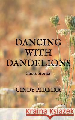 Dancing With Dandelions Cindy Pereira 9781646785100 Notion Press