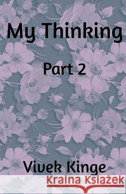 My Thinking - Part 2 Vivek Kinge 9781646785452