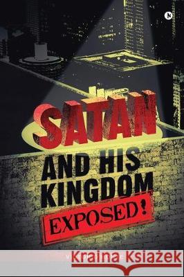 Satan and His Kingdom Exposed! Victor d'Monte 9781646785681