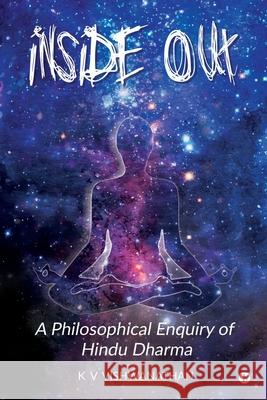 Inside Out: A Philosophical Enquiry of Hindu Dharma K. V. Vishwanathan 9781646786701 Notion Press