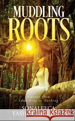 Muddling Roots: Journey from Something to Nothing Sonaleeca Yashodhara Das 9781646787203 Notion Press Media Pvt Ltd