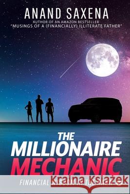 The Millionaire Mechanic: Financial Wisdom in the Rann Anand Saxena 9781646787401 Notion Press Media Pvt Ltd