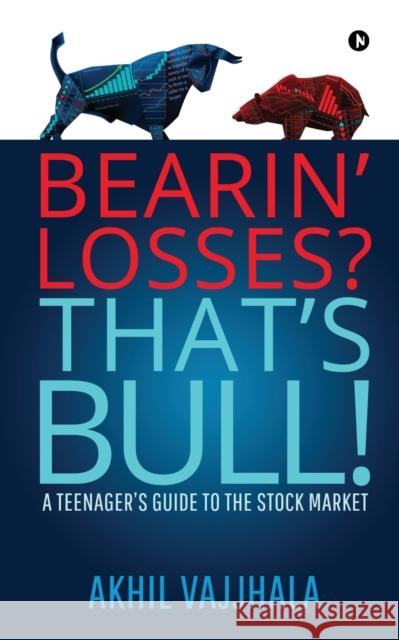 Bearin' Losses? That's Bull! Akhil Vajjhala 9781646787647 Notion Press, Inc.