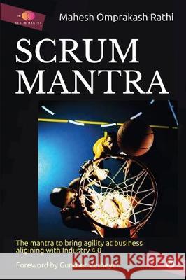 Scrum Mantra: The Mantra to bring agility at business aligning with Industry 4.0 Mahesh Omprakash Rathi 9781646789405 Notion Press