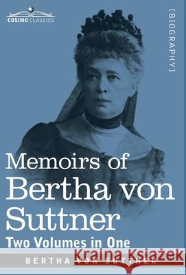 Memoirs of Bertha von Suttner: The Records of an Eventful Life, Two Volumes in One Bertha Von Suttner 9781646790302 Cosimo Classics