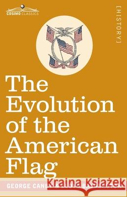 The Evolution of the American Flag: The Story of Betsy Ross George Canby, Lloyd Balderston 9781646791644 Cosimo Classics