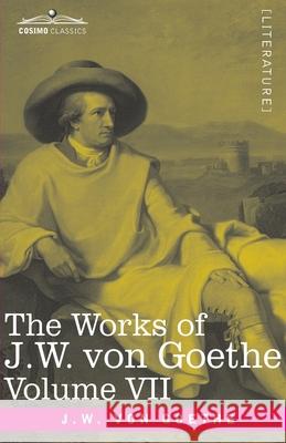 The Works of J.W. von Goethe, Vol. VII (in 14 volumes): with His Life by George Henry Lewes: Faust Vol. I Johann Wolfgang Von Goethe 9781646791996 Cosimo Classics