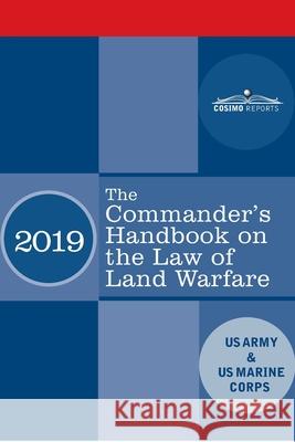The Commander's Handbook on the Law of Land Warfare: Field Manual FM 6-27/ MCTP 11-10C US Army                                  Us Marine Corps 9781646792283 Cosimo Reports