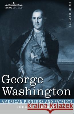 George Washington: Life in America One Hundred Years Ago John S C Abbott 9781646792481 Cosimo Classics